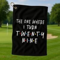 The One Where I Turn Twenty Nine 29 Years Old 29th Birthday Golf Towel thumb 1