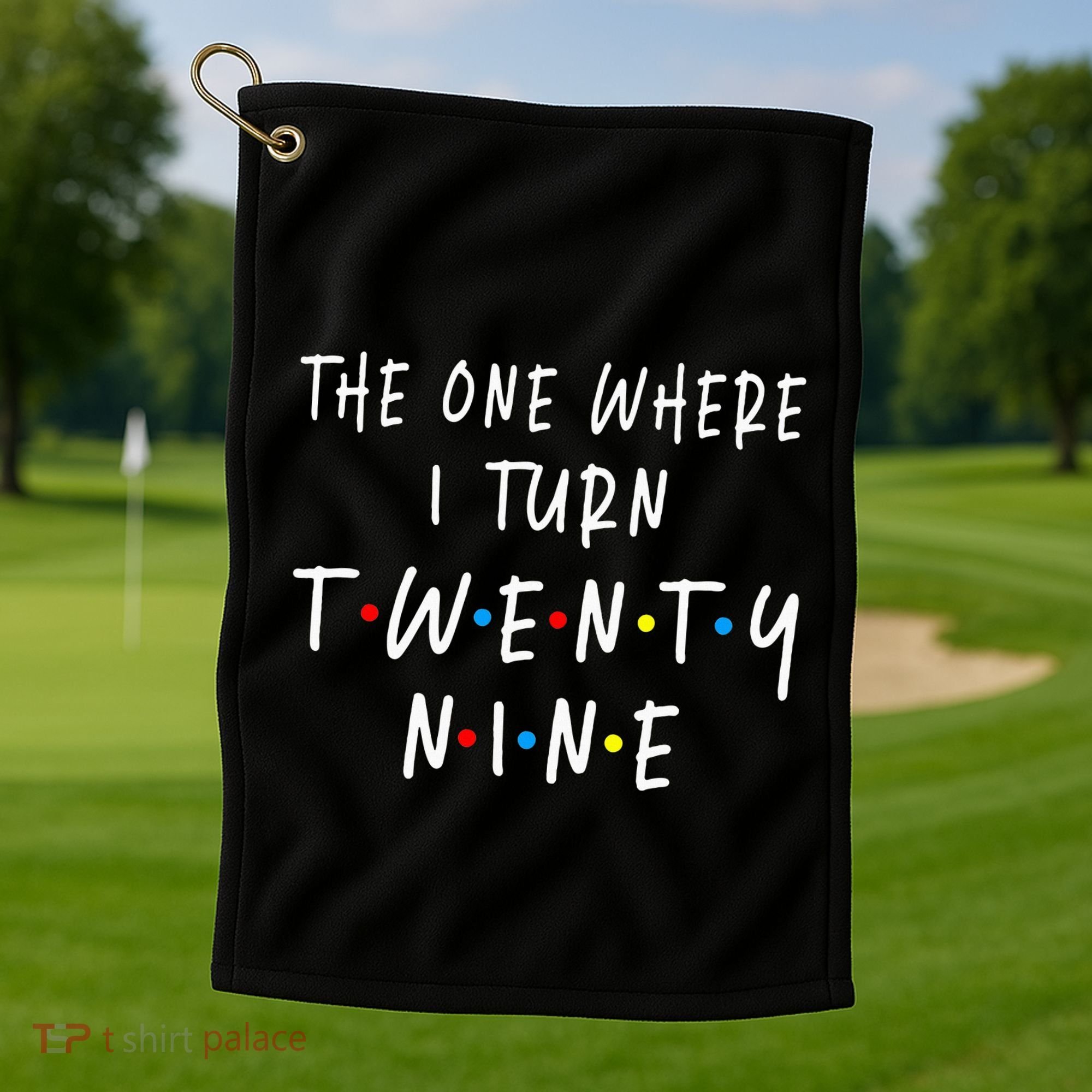 The One Where I Turn Twenty Nine 29 Years Old 29th Birthday Golf Towel