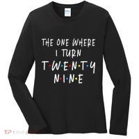 The One Where I Turn Twenty Nine 29 Years Old 29th Birthday Women's Long Sleeve Shirt thumb 0