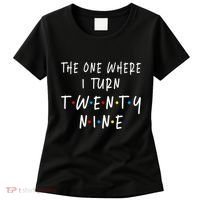 The One Where I Turn Twenty Nine 29 Years Old 29th Birthday Women's T-Shirt thumb 0