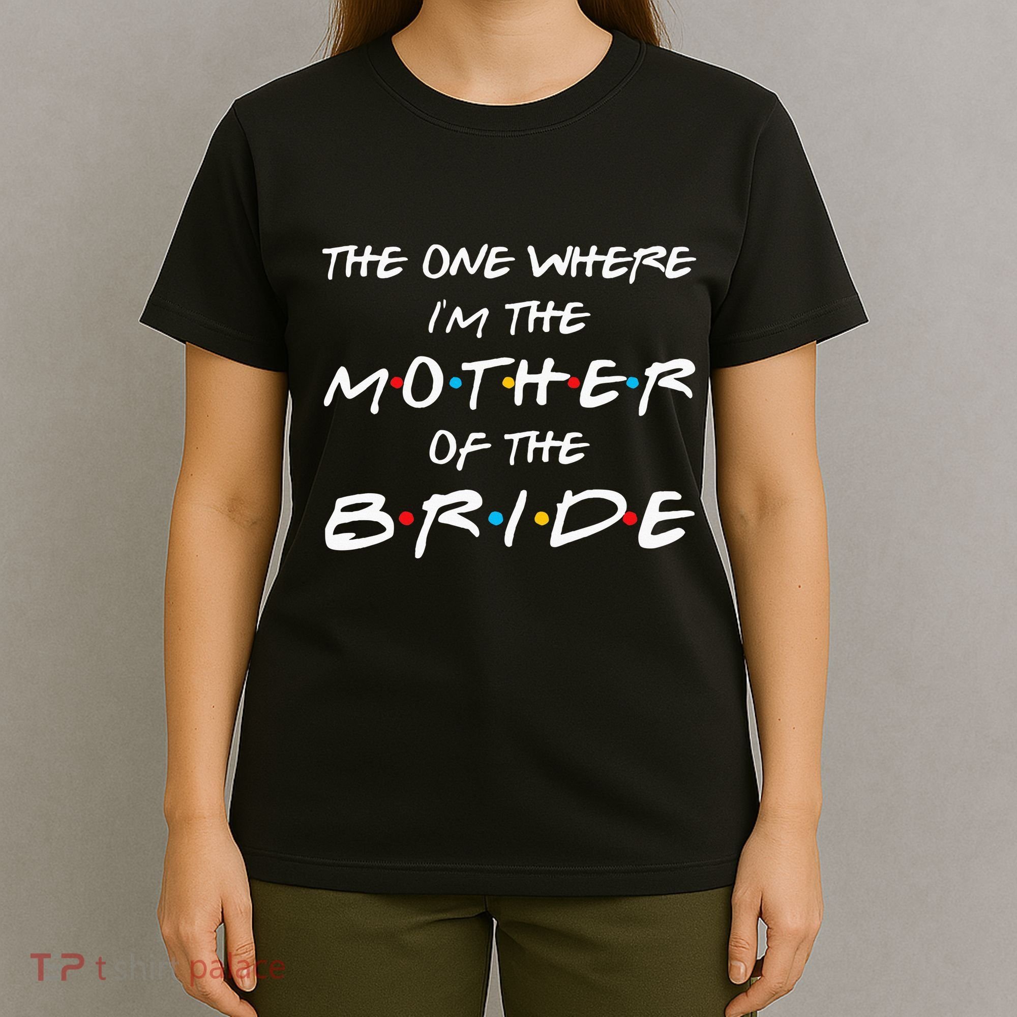The One Where I'm The Mother Of The Bride Bridal Party Gift T-Shirt