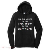 The One Where I'm The Mother Of The Bride Bridal Party Gift Women's Hoodie thumb 0