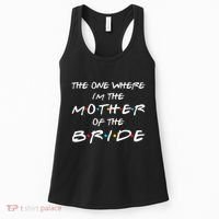 The One Where I'm The Mother Of The Bride Bridal Party Gift Women's Tank Top thumb 0