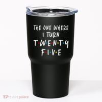 The One Where I Turn Twenty Five 25 Years Old 25th Birthday Tumbler thumb 0