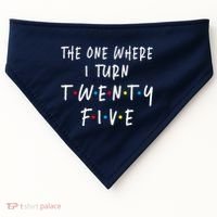 The One Where I Turn Twenty Five 25 Years Old 25th Birthday USA-Made Doggie Bandana thumb 0