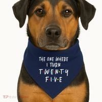 The One Where I Turn Twenty Five 25 Years Old 25th Birthday USA-Made Doggie Bandana thumb 1