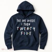 The One Where I Turn Twenty Five 25 Years Old 25th Birthday Hoodie thumb 0