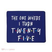 The One Where I Turn Twenty Five 25 Years Old 25th Birthday Mousepad thumb 0