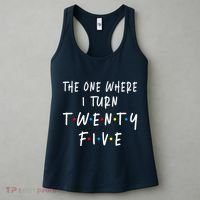 The One Where I Turn Twenty Five 25 Years Old 25th Birthday Women's Tank Top thumb 3