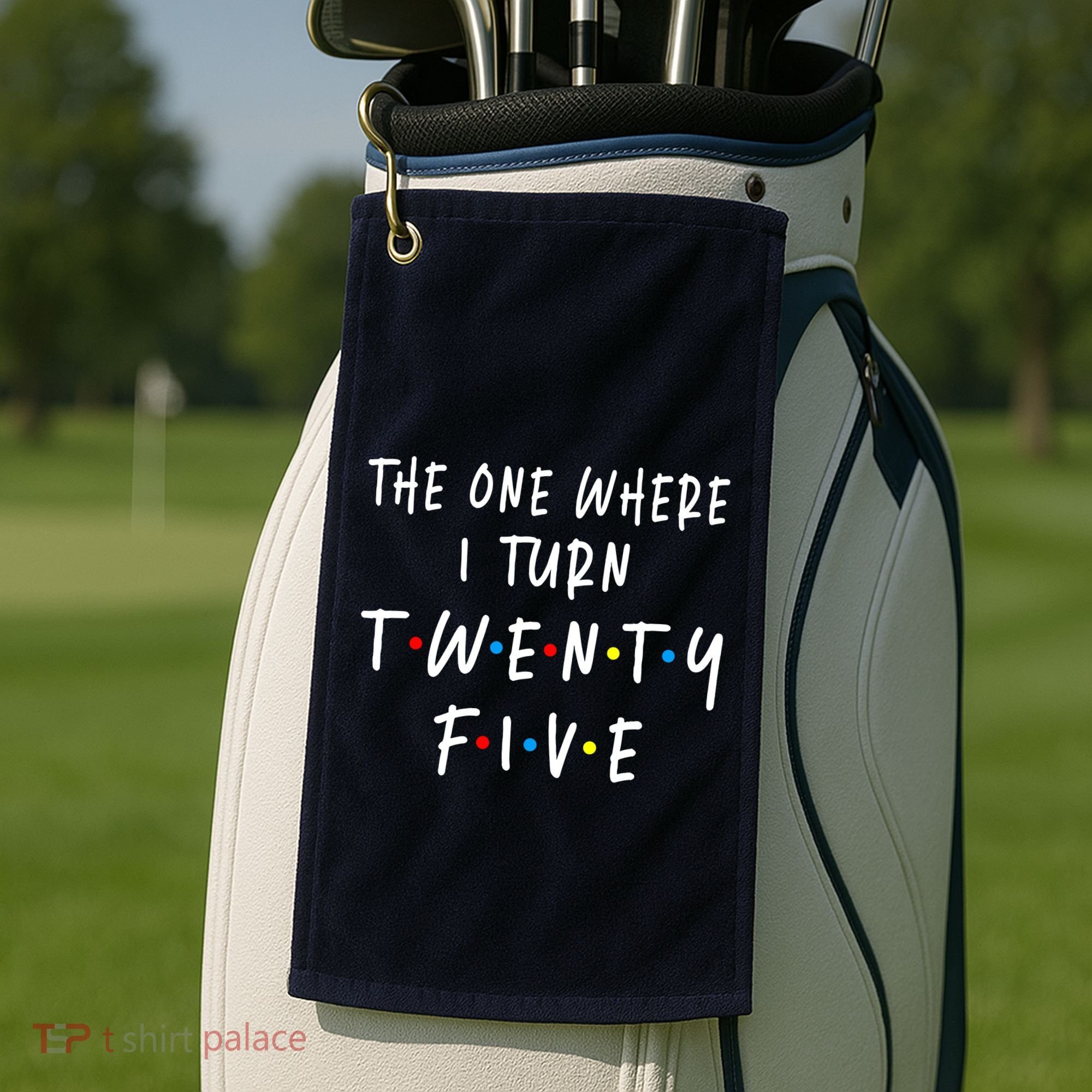 The One Where I Turn Twenty Five 25 Years Old 25th Birthday Golf Towel