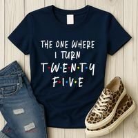 The One Where I Turn Twenty Five 25 Years Old 25th Birthday Women's T-Shirt thumb 3