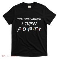 The One Where I Turn Forty Funny 40th Birthday Party Gift T-Shirt thumb 0