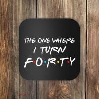 The One Where I Turn Forty Funny 40th Birthday Party Gift Coaster thumb 0