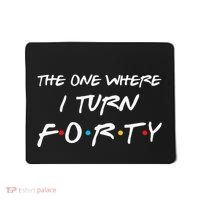 The One Where I Turn Forty Funny 40th Birthday Party Gift Mousepad thumb 0