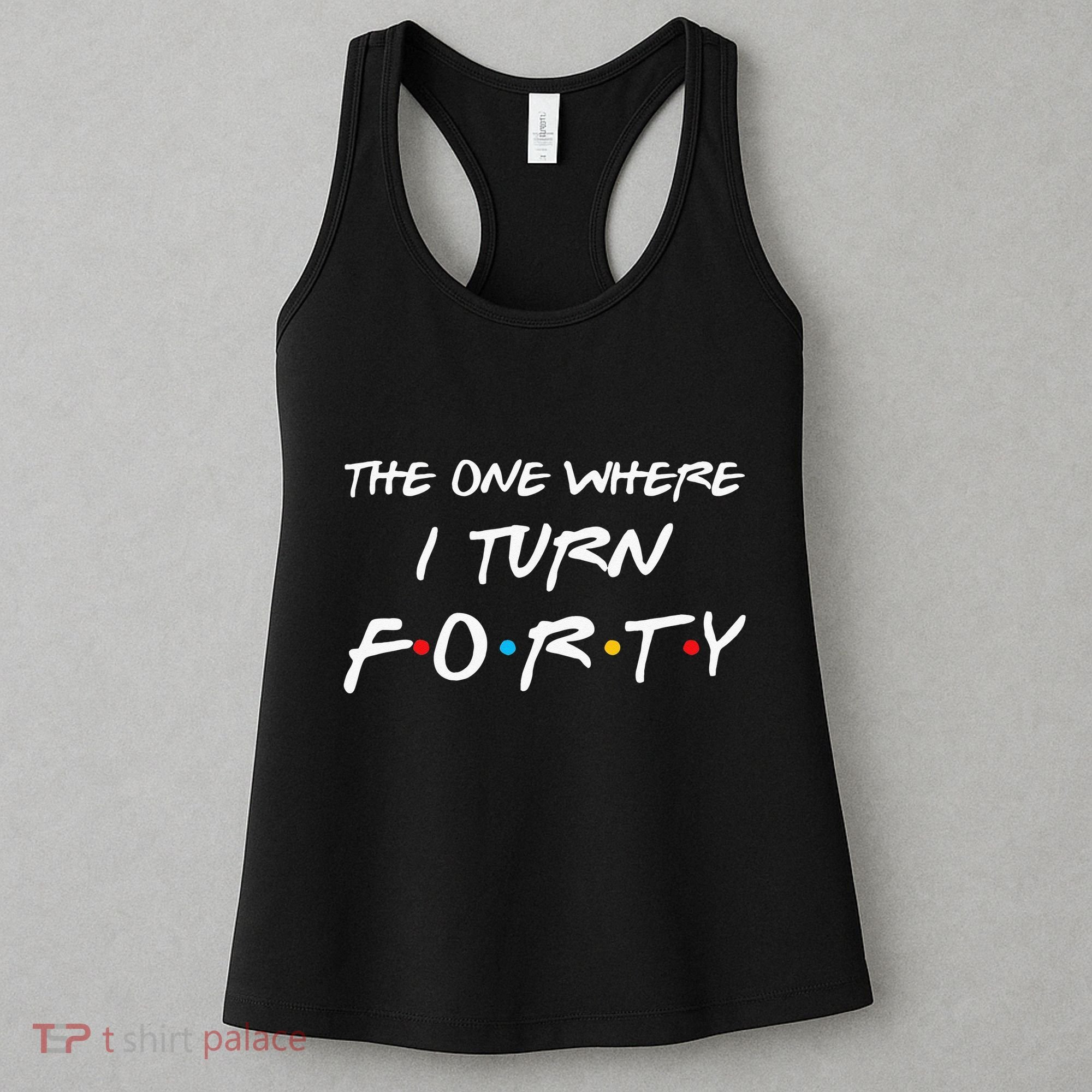 The One Where I Turn Forty Funny 40th Birthday Party Gift Women's Tank Top