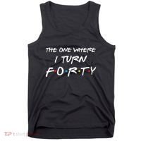 The One Where I Turn Forty Funny 40th Birthday Party Gift Tank Top thumb 0