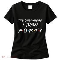 The One Where I Turn Forty Funny 40th Birthday Party Gift Women's T-Shirt thumb 0