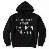 The One Where I Turn Thirty Three 33 Years Old 33rd Birthday Hoodie thumb 0