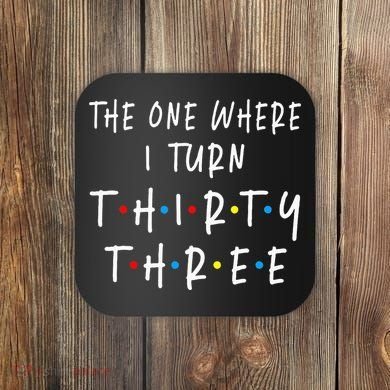 The One Where I Turn Thirty Three 33 Years Old 33rd Birthday Coaster