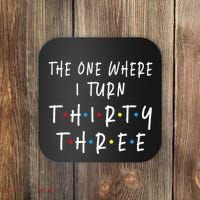 The One Where I Turn Thirty Three 33 Years Old 33rd Birthday Coaster thumb 0