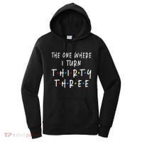 The One Where I Turn Thirty Three 33 Years Old 33rd Birthday Women's Hoodie thumb 0