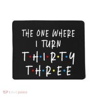 The One Where I Turn Thirty Three 33 Years Old 33rd Birthday Mousepad thumb 0