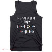 The One Where I Turn Thirty Three 33 Years Old 33rd Birthday Tank Top thumb 0