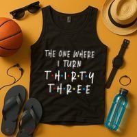 The One Where I Turn Thirty Three 33 Years Old 33rd Birthday Tank Top thumb 4