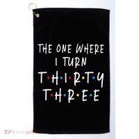 The One Where I Turn Thirty Three 33 Years Old 33rd Birthday Golf Towel thumb 0
