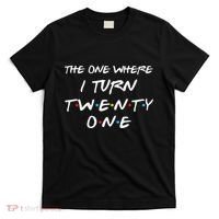 The One Where I Turn Twenty One Funny 21st Birthday Gag Gift T-Shirt thumb 0