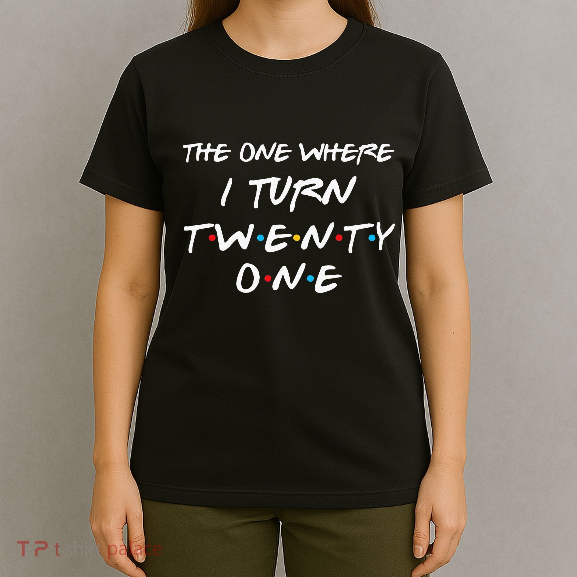 The One Where I Turn Twenty One Funny 21st Birthday Gag Gift T-Shirt