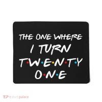 The One Where I Turn Twenty One Funny 21st Birthday Gag Gift Mousepad thumb 0