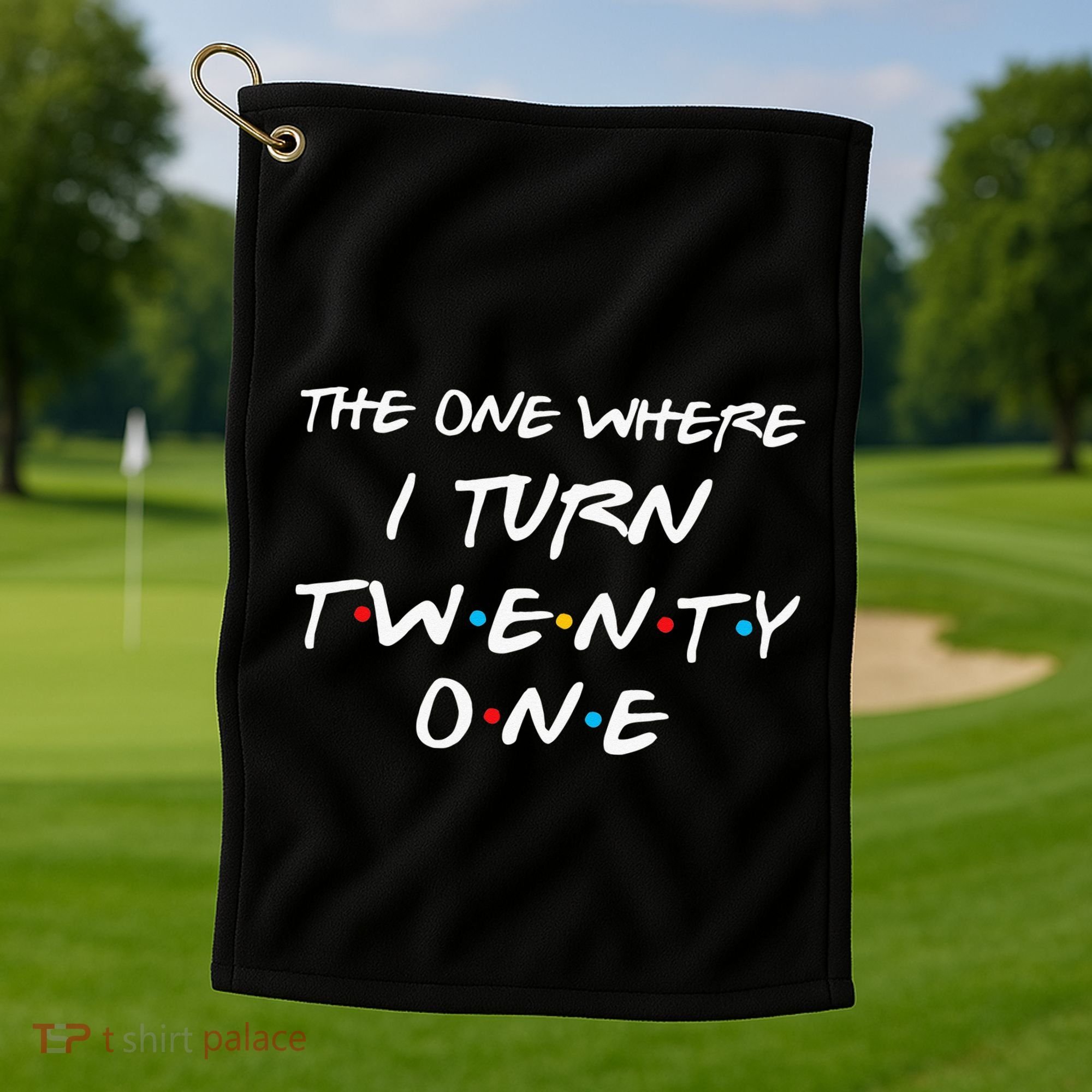 The One Where I Turn Twenty One Funny 21st Birthday Gag Gift Golf Towel