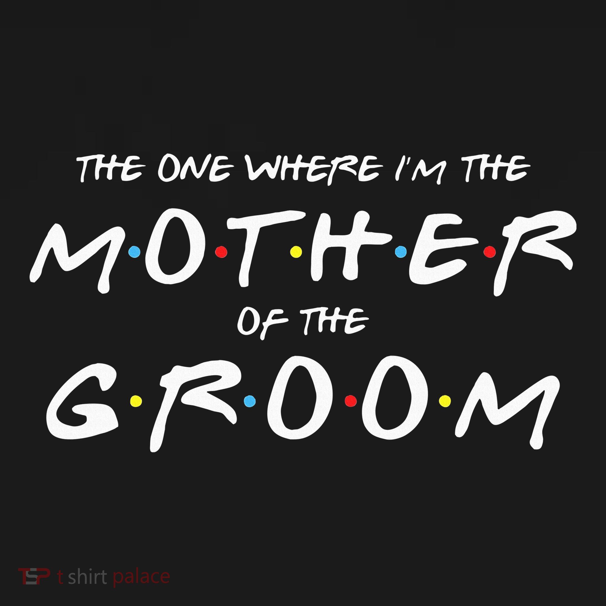 The One Where Im The Mother Of The Groom Funny Wedding T-Shirt
