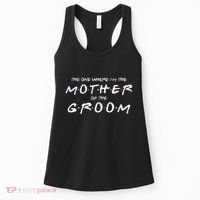 The One Where Im The Mother Of The Groom Funny Wedding Women's Tank Top thumb 0