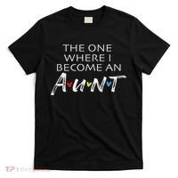 The One Where I Become An Aun Friend Gift T-Shirt thumb 0
