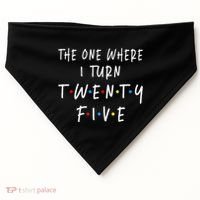 The One Where I Turn Twenty Five 25 Years Old 25th Birthday USA-Made Doggie Bandana thumb 0
