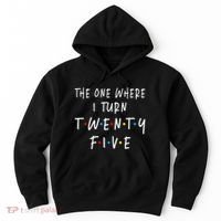 The One Where I Turn Twenty Five 25 Years Old 25th Birthday Hoodie thumb 0