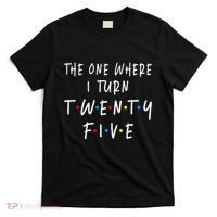 The One Where I Turn Twenty Five 25 Years Old 25th Birthday T-Shirt thumb 0