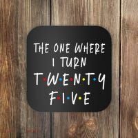 The One Where I Turn Twenty Five 25 Years Old 25th Birthday Coaster thumb 0