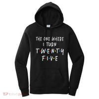 The One Where I Turn Twenty Five 25 Years Old 25th Birthday Women's Hoodie thumb 0