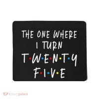 The One Where I Turn Twenty Five 25 Years Old 25th Birthday Mousepad thumb 0