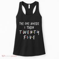 The One Where I Turn Twenty Five 25 Years Old 25th Birthday Women's Tank Top thumb 0