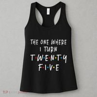 The One Where I Turn Twenty Five 25 Years Old 25th Birthday Women's Tank Top thumb 3