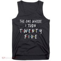 The One Where I Turn Twenty Five 25 Years Old 25th Birthday Tank Top thumb 0