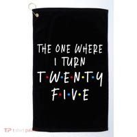 The One Where I Turn Twenty Five 25 Years Old 25th Birthday Golf Towel thumb 0