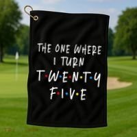 The One Where I Turn Twenty Five 25 Years Old 25th Birthday Golf Towel thumb 1