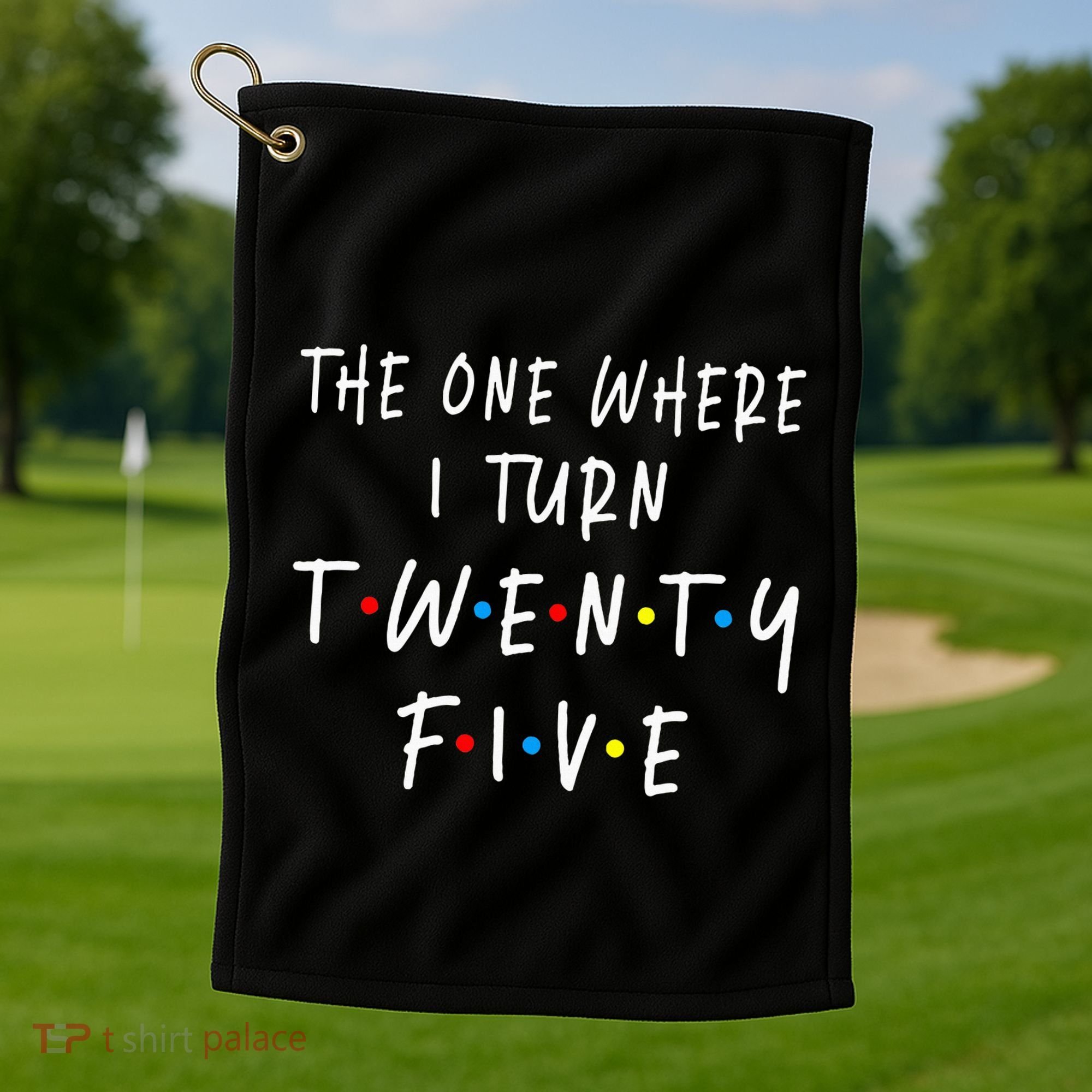 The One Where I Turn Twenty Five 25 Years Old 25th Birthday Golf Towel