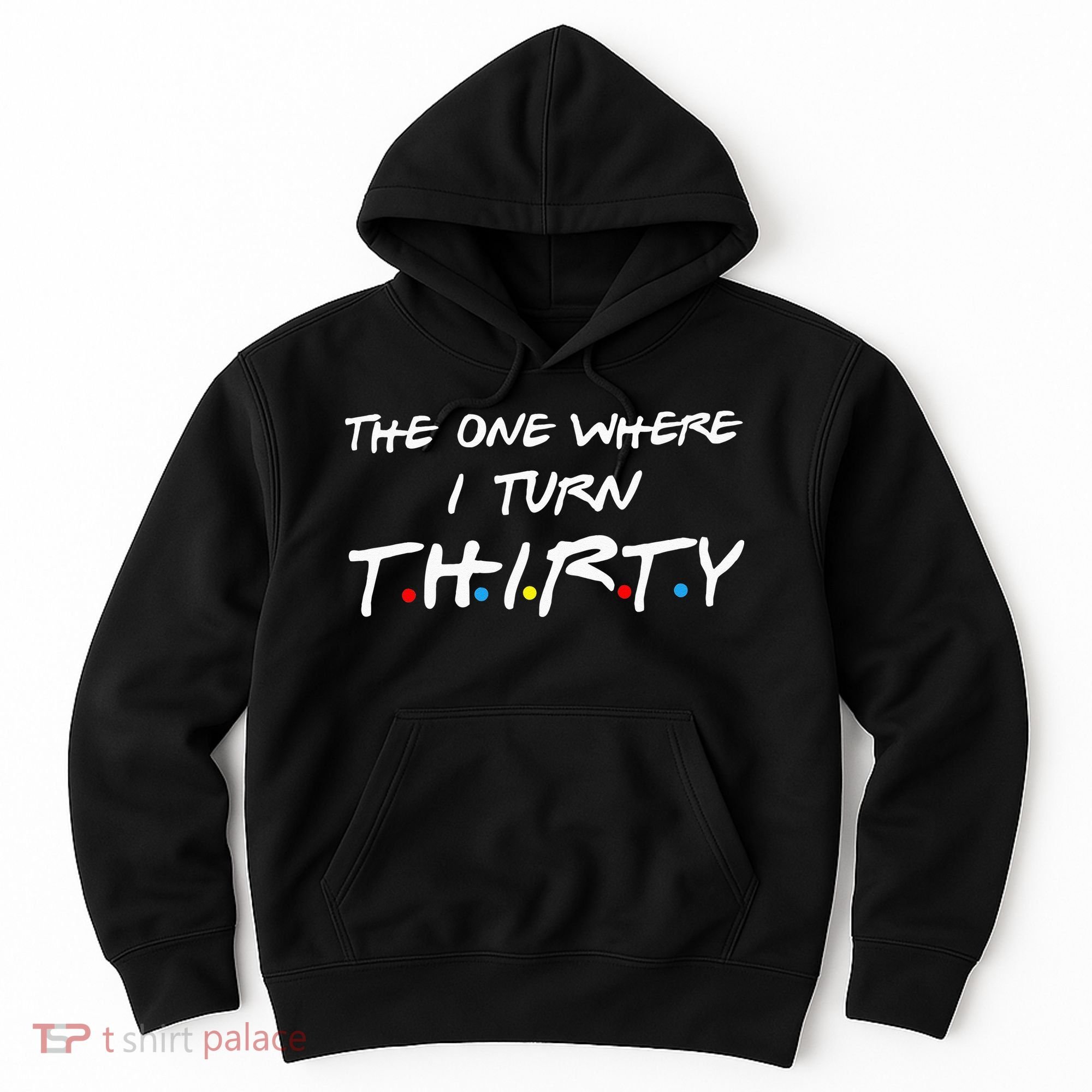 The One Where I Turn Thirty Hoodie