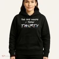 The One Where I Turn Thirty Hoodie thumb 5